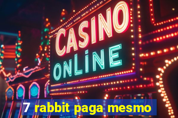 7 rabbit paga mesmo